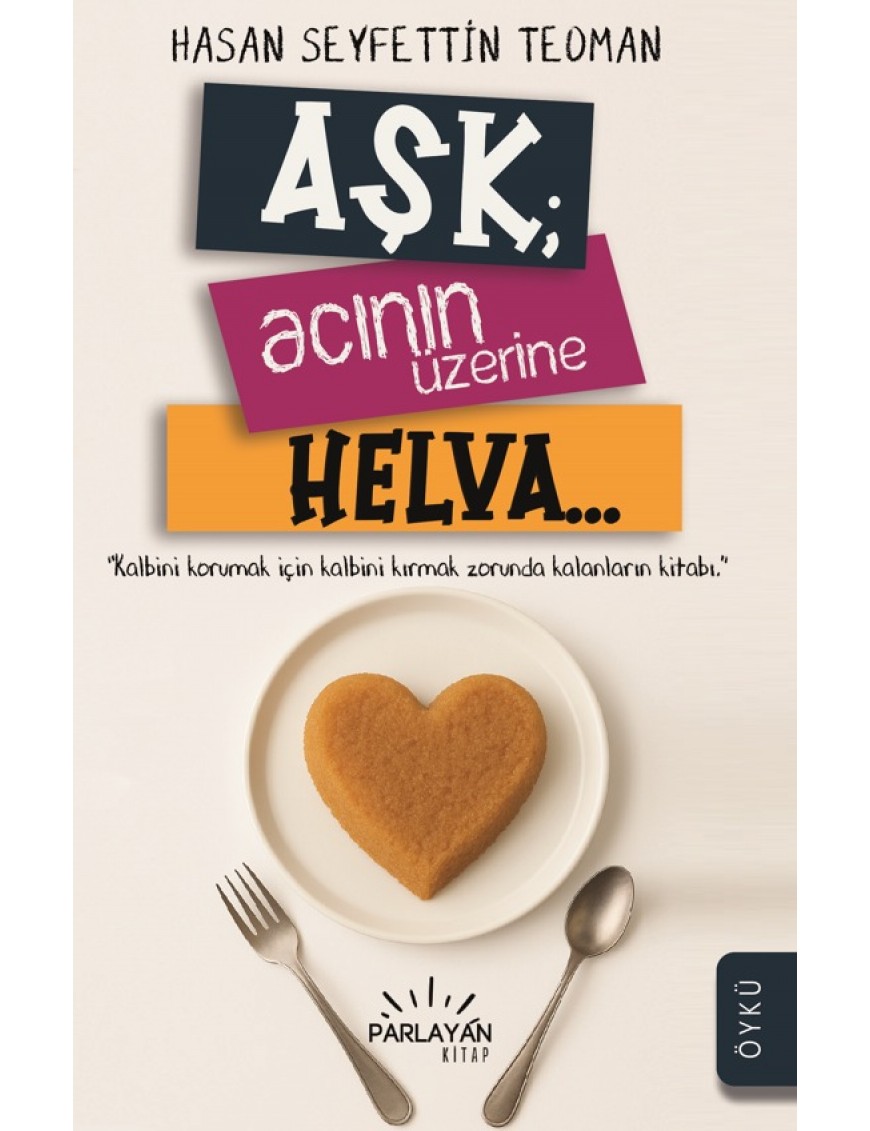 AŞK; ACININ ÜZERİNE HELVA