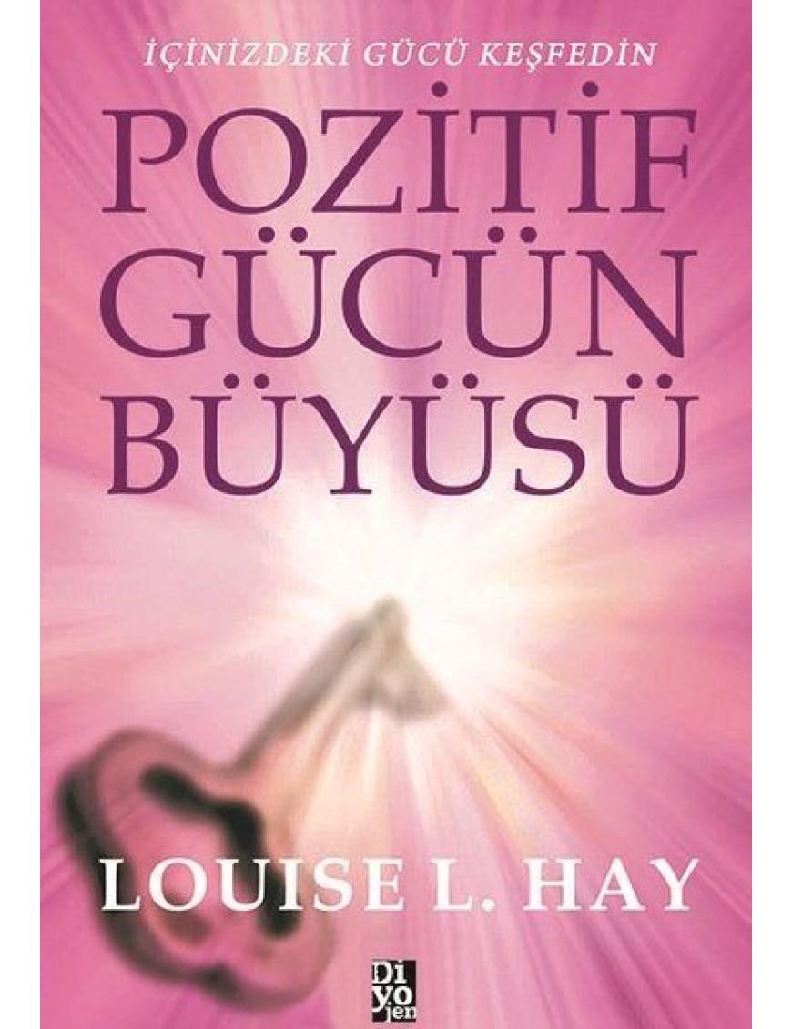 Pozitif Gücün Büyüsü - İçinizdeki Gücü Keşfedin